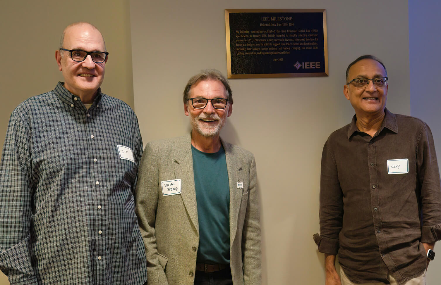 The bronze Milestone plaque unveiled at this event is shown here with Jim at left, Milestone proposer Brian Berg at center, and Ajay Bhatt (who originated USB, and wrote its initial specification) at right.